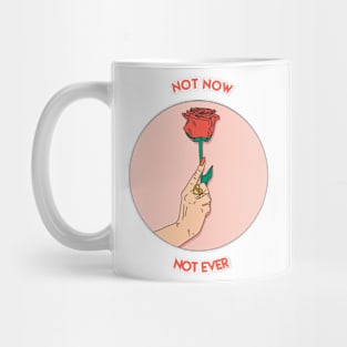 Not Now, Not Ever. Mug